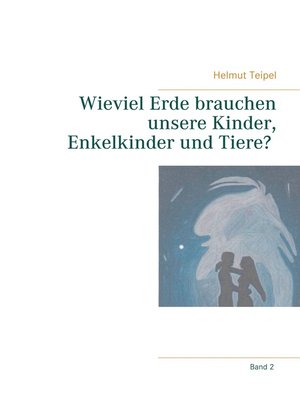 cover image of Wieviel Erde brauchen unsere Kinder, Enkelkinder und Tiere?